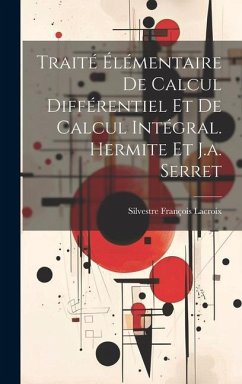 Traité Élémentaire De Calcul Différentiel Et De Calcul Intégral. Hermite Et J.a. Serret - Lacroix, Silvestre François