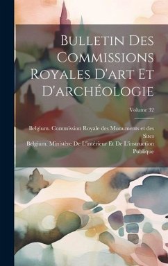 Bulletin Des Commissions Royales D'art Et D'archéologie; Volume 32