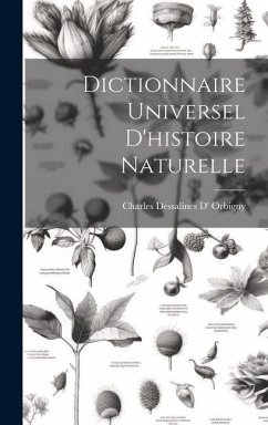 Dictionnaire Universel D'histoire Naturelle - Orbigny, Charles Dessalines