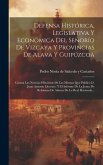 Defensa Histórica, Legislativa Y Económica Del Señorío De Vizcaya Y Provincias De Alava Y Guipúzcoa: Contra Las Noticias Históricas De Las Mismas Que