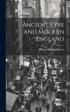 Ancient Tyre And Modern England - Bramley-Moore, William