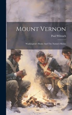 Mount Vernon: Washington's Home And The Nation's Shrine - Wilstach, Paul