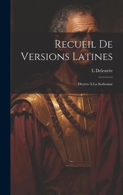 Recueil De Versions Latines: Dictées À La Sorbonne - Delestrée, L.