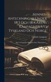 Minnes-anteckningar Under 1813 Och 1814 Årens Kampagner, Uti Tyskland Och Norge: Med 14 Färglagda Planscher Och 3 Planchartor...