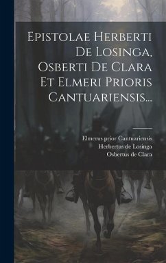 Epistolae Herberti De Losinga, Osberti De Clara Et Elmeri Prioris Cantuariensis... - Losinga, Herbertus de