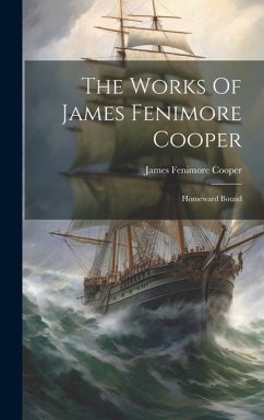 The Works Of James Fenimore Cooper: Homeward Bound - Cooper, James Fenimore