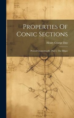 Properties Of Conic Sections: Proved Geometrically. Part I. The Ellipse - Day, Henry George