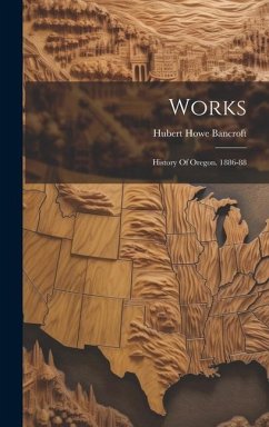 Works: History Of Oregon. 1886-88 - Bancroft, Hubert Howe