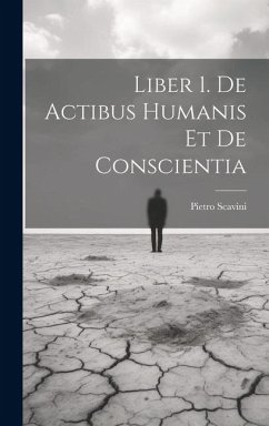 Liber 1. De Actibus Humanis Et De Conscientia - Scavini, Pietro Liber 1. De Actibus Humanis Et De Conscientia - Scavini, Pietro