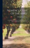 Nomenclature Of The Apple: A Catalogue Of The Known Varieties Referred To In American Publications From 1804 To 1904