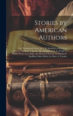 Stories by American Authors: The Transferred Ghost, by F. R. Stockton. a Martyr to Science, by Mary P. Jacobi. Mrs. Knollys, by J. S. of Dale. a Di - Anonymous