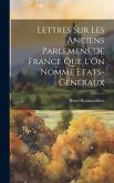Lettres Sur Les Anciens Parlemens De France Que L'On Nomme Etats-Généraux