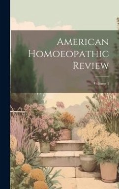 American Homoeopathic Review; Volume 1 - Anonymous