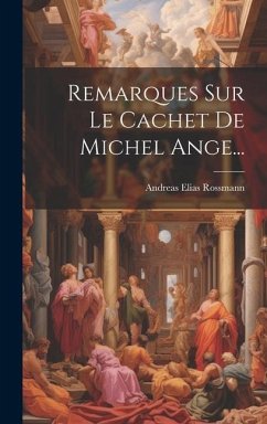 Remarques Sur Le Cachet De Michel Ange... - Rossmann, Andreas Elias