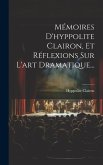 Mémoires D'hyppolite Clairon, Et Réflexions Sur L'art Dramatique...