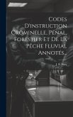 Codes D'instruction Crominelle, Pénal, Forestier Et De La Pêche Fluvial Annotés...