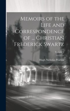 Memoirs of the Life and Correspondence of ... Christian Frederick Swartz; Volume 2 - Pearson, Hugh Nicholas