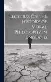 Lectures On the History of Moral Philosophy in England