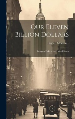 Our Eleven Billion Dollars: Europe's Debt to the United States - Mountsier, Robert