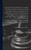 Rules Of The District Courts Of The United States For The Eastern Judicial District Of Missouri, Adopted February 1, 1913, And Rules Of Practice For T