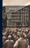 Report Of The Minimum Wage Commission Of Massachusetts, Volumes 1-7