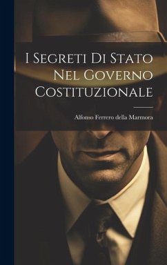 I Segreti Di Stato Nel Governo Costituzionale - Marmora, Alfonso Ferrero Della