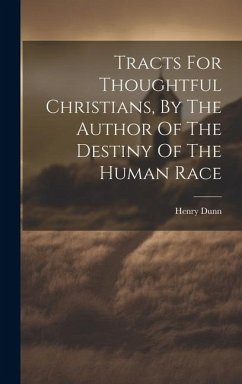 Tracts For Thoughtful Christians, By The Author Of The Destiny Of The Human Race - Dunn, Henry