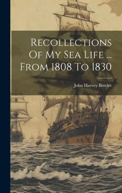 Recollections Of My Sea Life ... From 1808 To 1830 - Boteler, John Harvey