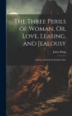 The Three Perils of Woman, Or, Love, Leasing, and Jealousy: A Series of Domestic Scottish Tales