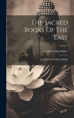 The Sacred Books Of The East: The Question Of King Milinda; Series 1 - Müller, Friedrich Max