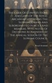 The Code Of Constitutions And Laws Of The Royal Arcanum Governing The Supreme, Grand And Subordinate Councils And Members, With Notes Of Decisions As