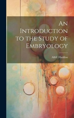 An Introduction to the Study of Embryology - Haddon, Alfrc