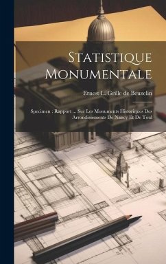 Statistique Monumentale: Specimen: Rapport ... Sur Les Monuments Historiques Des Arrondissements De Nancy Et De Toul