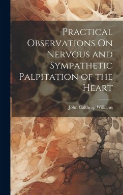 Practical Observations On Nervous and Sympathetic Palpitation of the Heart - Williams, John Calthrop