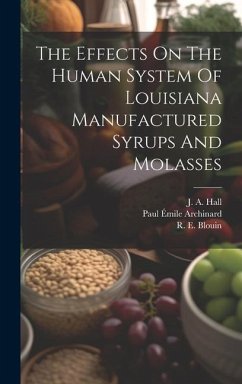 The Effects On The Human System Of Louisiana Manufactured Syrups And Molasses - Blouin, R. E.