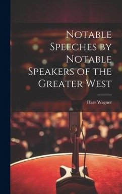 Notable Speeches by Notable Speakers of the Greater West - Wagner, Harr