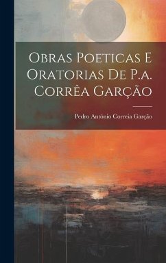 Obras Poeticas E Oratorias De P.a. Corrêa Garção - Garção, Pedro António Correia