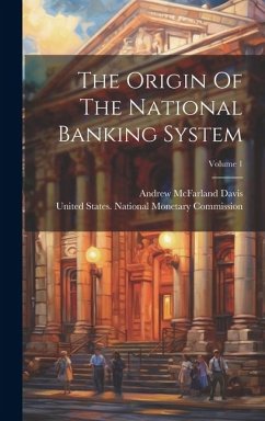 The Origin Of The National Banking System; Volume 1 - Davis, Andrew Mcfarland