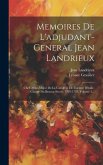 Memoires De L'adjudant-general Jean Landrieux: Chef D'etat-major De La Cavalerie De L'armee D'italie, Charge Du Bureau Secret, 1795-1797, Volume 1...