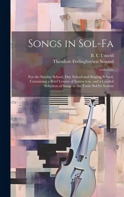 Songs in Sol-fa: For the Sunday School, Day School and Singing School, Containing a Brief Course of Instruction, and a Graded Selection - Seward, Theodore Frelinghuysen
