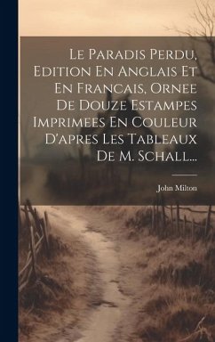 Le Paradis Perdu, Edition En Anglais Et En Francais, Ornee De Douze Estampes Imprimees En Couleur D'apres Les Tableaux De M. Schall... - Milton, John