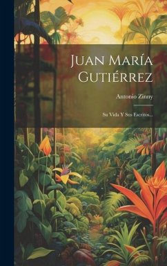 Juan María Gutiérrez: Su Vida Y Sus Escritos... - Zinny, Antonio