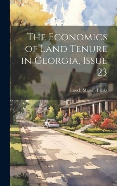 The Economics of Land Tenure in Georgia, Issue 23 - Banks, Enoch Marvin