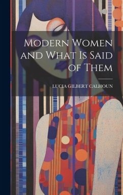 Modern Women and What Is Said of Them - Calhoun, Lucia Gilbert