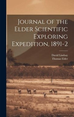 Journal of the Elder Scientific Exploring Expedition, 1891-2 - Lindsay, David; Elder, Thomas