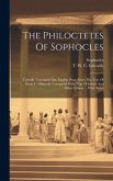 The Philoctetes Of Sophocles: Literally Translated Into English Prose From The Text Of Brunck: Diligently Compared With That Of Erfudt And Other Edi