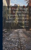Ein Paar Worte Betreffend Johann Bunkel Und Christoph Martin Wieland