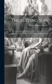The Setting Sun: Or, Devil Amongst the Placemen. to Which Is Added a New Musical Drama; Being a Parody On the Beggar's Opera