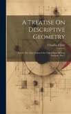 A Treatise On Descriptive Geometry: For the Use of the Cadets of the United States Military Academy, Part 1