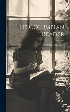The Columbian Reader - Dickinson, Rodolphus